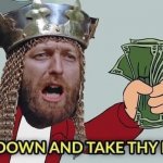 Quiet down and take thy riches meme