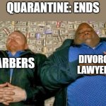 Breaking Bad Money Bed | QUARANTINE: ENDS; BARBERS; DIVORCE LAWYERS | image tagged in breaking bad money bed | made w/ Imgflip meme maker