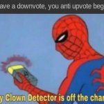 Got into an argument with this dunce a few weeks ago | image tagged in my clown detector is off the charts,spiderman | made w/ Imgflip meme maker