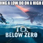 IQ Below Zero | DOING A LOW DO ON A HIGH DO | image tagged in iq below zero | made w/ Imgflip meme maker