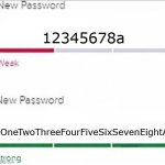 Nobody will hack into that account | 12345678a; OneTwoThreeFourFiveSixSevenEightA | image tagged in password strength,weakness is my strength | made w/ Imgflip meme maker