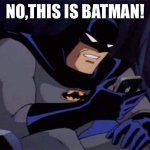 Batman phone | NO,THIS IS BATMAN! | image tagged in batman phone | made w/ Imgflip meme maker