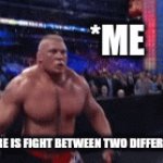 I'm a fighter | *ME; WHEN THERE IS FIGHT BETWEEN TWO DIFFERENT GROUP. | image tagged in gifs,wwe brock lesnar | made w/ Imgflip video-to-gif maker