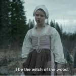 "I BE THE WITCH OF THE WOOD"