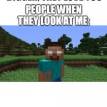 if i look at u me eyes are 1000000000% big | SCIENTISTS: WHEN SOMEONE PUPILSGET BIGGER, THEY LOVE YOU PEOPLE WHEN THEY LOOK AT ME: | image tagged in herobrine,cats,funny,memes,all lives matter | made w/ Imgflip meme maker