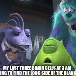 Monsters inc | MY LAST THREE BRAIN CELLS AT 3 AM TRYING TO FIND THE LONG SIDE OF THE BLANKET: | image tagged in monsters inc,3 am,brain cells | made w/ Imgflip meme maker