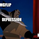 Shan Yu slipper snipe | IMGFLIP; DEPRESSION; ME | image tagged in shan yu slipper snipe,depression | made w/ Imgflip meme maker