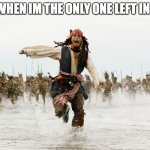 GET HIM | ME WHEN IM THE ONLY ONE LEFT IN TAG | image tagged in johnny depp pirates of caribbean running,school | made w/ Imgflip meme maker