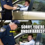 Pulled over | YOUR CAR SMELLS LIKE WEED WHOEVER SMELT IT DEALT IT SORRY, YOU'RE UNDER ARREST OH SHIT | image tagged in pulled over | made w/ Imgflip meme maker