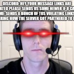 bird good dreamcafe not | DISCORD: HEY YOUR MESSAGE LINKS ARE DATED PLEASE SENDS US SOME NEWER IF U CAN
ME: SENDS A BUNCH OF TOS VOILATING LINKS
THEM WONDERING HOW THE SERVER GOT PARTNERED TO BEGIND WITH: | image tagged in linus | made w/ Imgflip meme maker