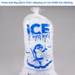 Ice skating | Pov: You get sent to the school nurse's office for knee and leg pains from slipping on ice while ice skating. | image tagged in bag of ice,ice,blank white template,funny,memes,nurse | made w/ Imgflip meme maker