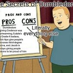 Pros and cons | The Secrets of Dumbledore:; Literally everything else; Dumbledore forgiving Credence was heartwarming, Eulalie's a Grade-A badass, Vinda's hips give people's hormones third-degree burns, and Jacob is always giving people new reasons to be proud of him | image tagged in pros and cons,fantastic beasts and where to find them,what are memes | made w/ Imgflip meme maker