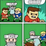 I'm just saying | *states opinion*; IMGFLIP; IMGFLIP; IMGFLIP | image tagged in kids violence is never the answer | made w/ Imgflip meme maker