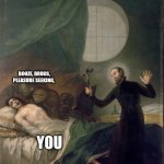 exorcism | BOOZE, DRUGS, PLEASURE SEEKING, YOU | image tagged in exorcism | made w/ Imgflip meme maker