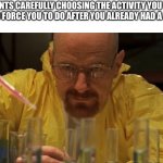Egg. | PARENTS CAREFULLY CHOOSING THE ACTIVITY YOU HATE MOST TO FORCE YOU TO DO AFTER YOU ALREADY HAD A BAD DAY | image tagged in water carefully picking | made w/ Imgflip meme maker