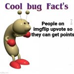 Facts | True or not true? People on imgflip upvote so they can get points | image tagged in upvotes | made w/ Imgflip meme maker