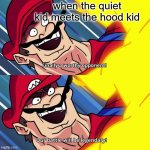 Who would win? | when the quiet kid meets the hood kid | image tagged in finally a worthy opponent | made w/ Imgflip meme maker