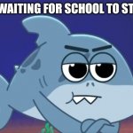 Waiting for school | ME WAITING FOR SCHOOL TO START | image tagged in waiting shadow,school,memes,schools,funny,waiting | made w/ Imgflip meme maker