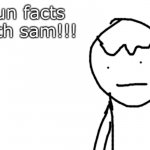 fun facts with sam!!!!