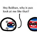 Hey Bukhan, why is yuo look at me like that?