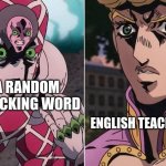 Concerned Giorno | A RANDOM SHOCKING WORD; ENGLISH TEACHERS | image tagged in concerned giorno | made w/ Imgflip meme maker