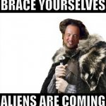 Brace yourselves aliens are coming meme