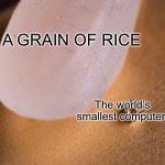 NOT AGAIN! | A GRAIN OF RICE; The world’s smallest computer; The X in mobile game ads | image tagged in grain of rice,mobile,game,ads | made w/ Imgflip meme maker