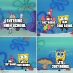 Early vs late 2007 | ENTERING HIGH SCHOOL EARLY 2007 BORNS LATE 2007 BORNS EARLY 2007 BORNS LATE 2007 BORNS LATE 2007 BORNS | image tagged in sandy lasso,2007,2007 borns,gen z,highschool,oh wow are you actually reading these tags | made w/ Imgflip meme maker