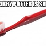 IT is sh*t | HARRY POTTER IS SH*T | image tagged in toothbrush meme,memes | made w/ Imgflip meme maker