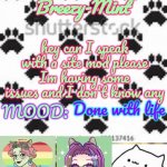 Breezy-Mint | hey can I speak with a site mod please Im having some issues and I don't know any; Done with life | image tagged in breezy-mint | made w/ Imgflip meme maker
