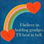 I believe in holding grudges meme