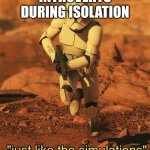 Exactly the same | INTROVERTS DURING ISOLATION | image tagged in it's just like the simulations | made w/ Imgflip meme maker