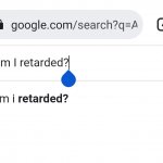 Am I retarded?