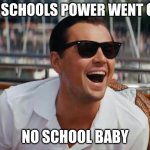 Its True | MY SCHOOLS POWER WENT OUT; NO SCHOOL BABY | image tagged in haha,school,why are you reading this,why are you reading the tags,stop reading the tags | made w/ Imgflip meme maker