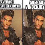 props to u my frend | AVERAGE MYSPACE ENJOYER; AVERAGE VINE ENJOYER | image tagged in average enjoyer vs average enjoyer | made w/ Imgflip meme maker