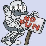 good night imgflip | SCHOOLS | image tagged in no fun allowed | made w/ Imgflip meme maker
