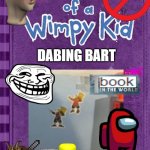 Diary of a Wimpy Kid Cover Template | DABING BART | image tagged in diary of a wimpy kid cover template | made w/ Imgflip meme maker