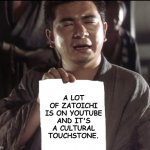 Zatoichi holds a piece of paper | A LOT OF ZATOICHI IS ON YOUTUBE
AND IT'S A CULTURAL TOUCHSTONE. | image tagged in zatoichi holds a piece of paper | made w/ Imgflip meme maker