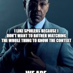 Spoiler Warnings | YOU LIKE SPOILERS BECAUSE YOU WANT TO RUIN THE SURPRISE FOR OTHERS; I LIKE SPOILERS BECAUSE I DON'T WANT TO BOTHER WATCHING THE WHOLE THING TO KNOW THE CONTEXT; WE ARE NOT THE SAME | image tagged in we are not the same,spoiler alert,no spoilers,spoilers,spoiler | made w/ Imgflip meme maker
