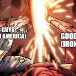 in which team you are | BAD GUYS
(CAPTAIN AMERICA); GOOD GUYS
(IRON MAN) | image tagged in civil war,good,bad pun | made w/ Imgflip meme maker