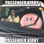 PASSENGER KIRBY PASSENGER KIRBY | PASSENGER KIRBY; PASSENGER KIRBY | image tagged in passenger kirby passenger kirby | made w/ Imgflip meme maker