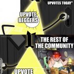 Bill Cipher Door | "HMM LETS SEE IF I CAN GET UPVOTES TODAY"; UPVOTE BEGGERS; THE REST OF THE COMMUNITY; UPVOTE BEGGARS | image tagged in bill cipher door | made w/ Imgflip meme maker