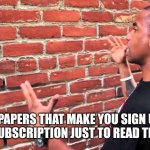 I guess I won't read that then... | NEWSPAPERS THAT MAKE YOU SIGN UP AND PAY FOR SUBSCRIPTION JUST TO READ THE ARTICLE | image tagged in man taking to a wall,newspaper,lol,we live in a society | made w/ Imgflip meme maker