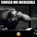 NEW TEMPLATE | CURSED MR INCREDIBLE; 😨 | image tagged in cursed mr incredible | made w/ Imgflip meme maker