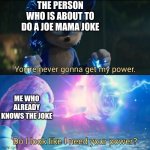 idk | THE PERSON WHO IS ABOUT TO DO A JOE MAMA JOKE; ME WHO ALREADY KNOWS THE JOKE | image tagged in sonic vs knuckles,joe mama | made w/ Imgflip meme maker