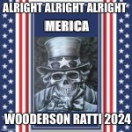 blank campaign poster | ALRIGHT ALRIGHT ALRIGHT; MERICA; WOODERSON RATTI 2024 | image tagged in blank campaign poster | made w/ Imgflip meme maker