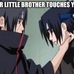 Itachi Choking Sasuke | WHEN YOUR LITTLE BROTHER TOUCHES YOUR STUFF | image tagged in itachi choking sasuke | made w/ Imgflip meme maker