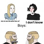 Girls vs Boys Chads | why do men die earlier than us? I don't know; ok, I'll shoot you and see if the trash can will take the bullet; ok | image tagged in girls vs boys chads,why are you reading the tags,barney will eat all of your delectable biscuits | made w/ Imgflip meme maker
