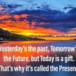 Today is a gift called the present