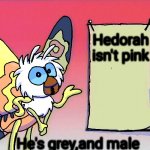 Mothra Gives You Info | Hedorah isn't pink; He's grey,and male | image tagged in mothra gives you info | made w/ Imgflip meme maker
